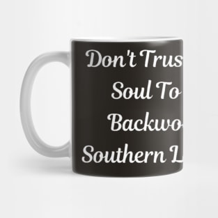 Don't Trust Your Soul To No Backwoods Southern Lawyer Mug